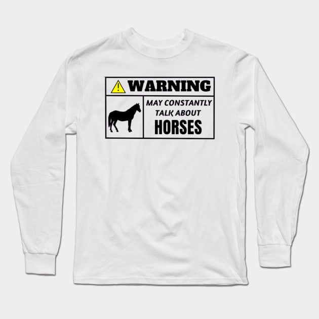 WARNING, may constantly talk about horses Long Sleeve T-Shirt by TouchofAlaska